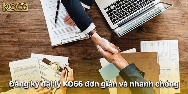 Đăng ký đại lý KO66 đơn giản và nhanh chóng