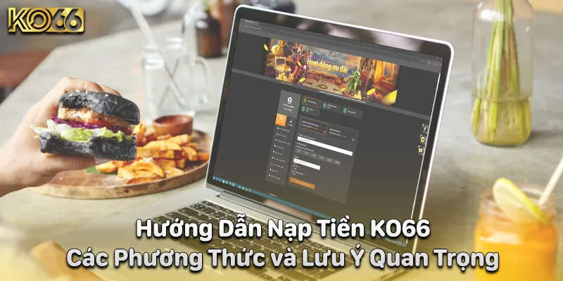 Hướng Dẫn Nạp Tiền KO66 Các Phương Thức Và Lưu Ý Quan Trọng