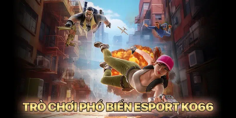 Các trò chơi phổ biến trong Esports KO66