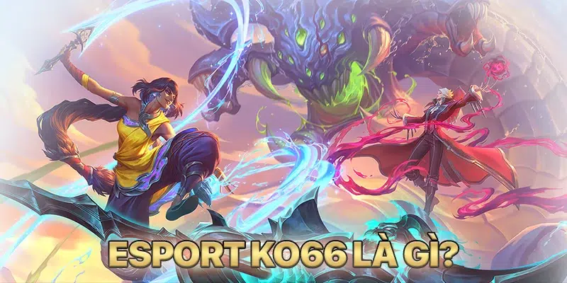 Esports KO66 là gì