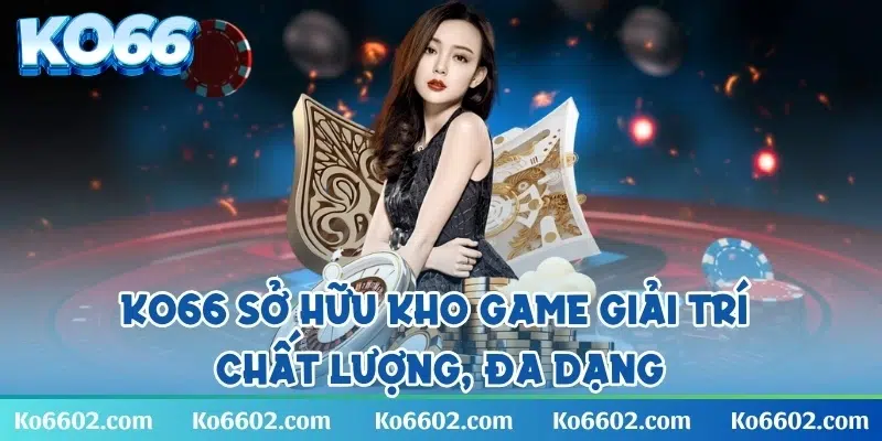 KO66 sở hữu kho game giải trí chất lượng, đa dạng