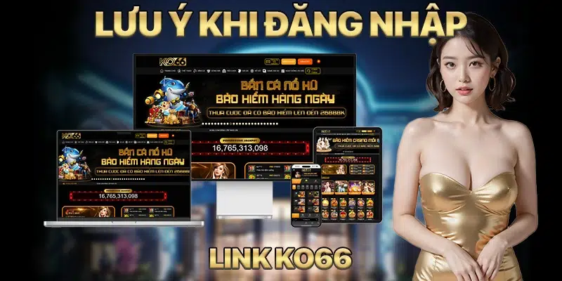 Tham khảo các lưu ý để đăng nhập thành công link vào KO66